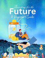 Investing for the Future: A Beginner's Guide