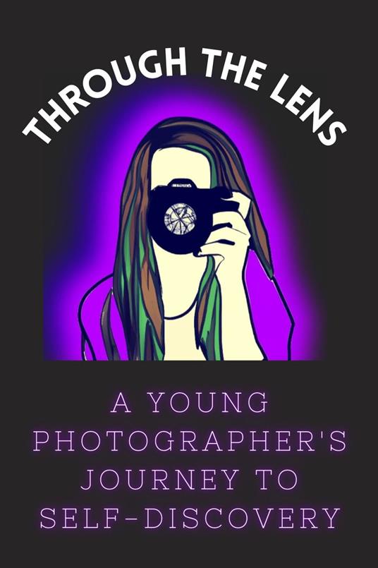 Through the Lens: A Young Photographer's Journey to Self-Discovery