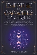 Empathie et capacites psychiques: Guide pratique pour les personnes tres sensibles. Developpez votre pouvoir interieur cache et elargissez votre esprit grace a des exercices pratiques