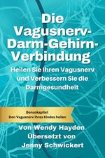 Die Vagusnerv-Darm-Gehirn-Verbindung: Heilen Sie Ihren Vagusnerv und Verbessern Sie die Darmgesundheit