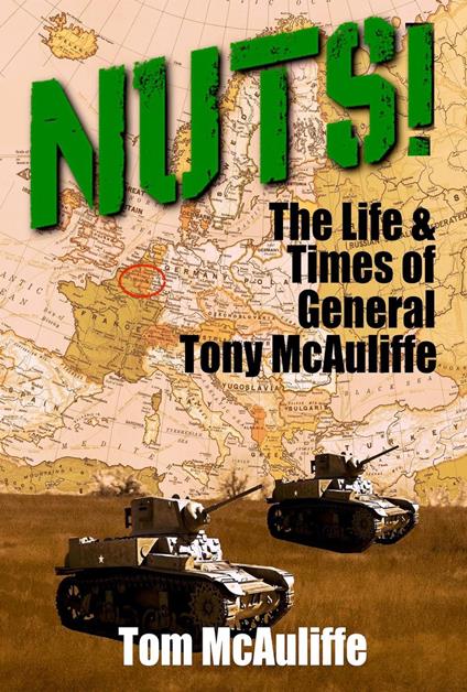 Nuts! The Life and Times of General Tony McAuliffe