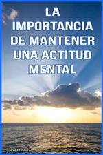 La importancia de mantener una Actitud Mental Positiva