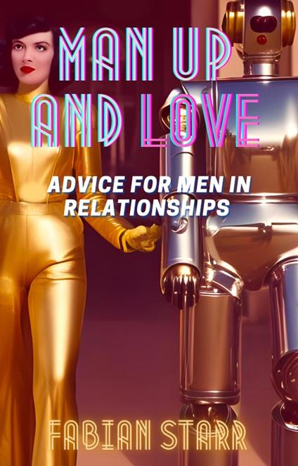 Man Up and Love: Advice for Men in Relationships