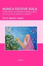 Nunca estuve sola: Testimonio de mujeres maravillosas en su lucha contra el cáncer