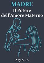 Madre Il Potere dell'Amore Materno