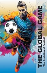 The Global Game - The Evolution Of Football