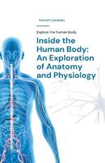 Inside the Human Body: An Exploration of Anatomy and Physiology