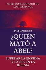 ¿Quién Mató A Abel?: Superar La Envidia Y La Ira En La Iglesia