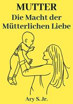 Mutter Die Macht der Mütterlinchen Liebe