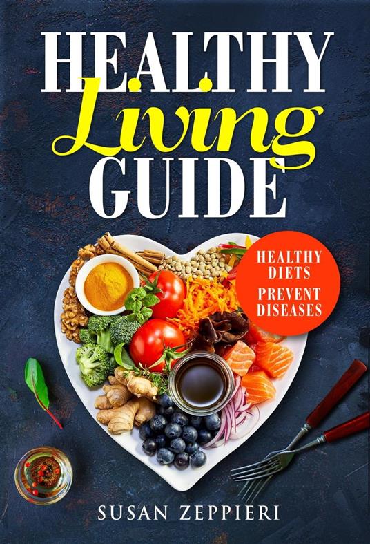 Healthy Living Guide:Healthy Diets Prevent Diseases