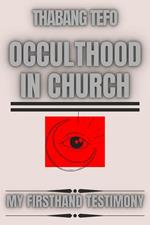 Occulthood In Church: My Firsthand Testimony