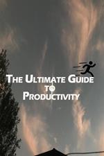 The Ultimate Guide to Productivity: Condensed Insights from the Best Books on Time Management, Goal Setting, and Efficient Work Habits.