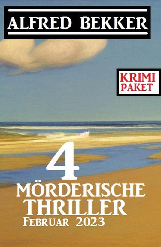 4 Mörderische Thriller Februar 2023: Krimi Paket