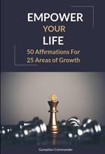 Empower Your LIfe: 50 Affirmations for 25 Areas of Growth