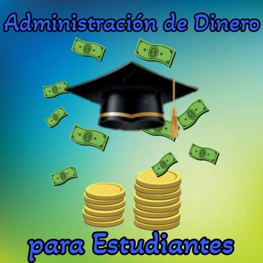 Administración de Dinero para Estudiantes