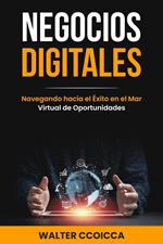 Negocios digitales: Navegando hacia el éxito en el mar virtual de oportunidades