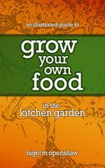 An Illustrated Guide to Grow Your Own Food in the Kitchen Garden