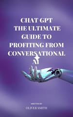 The Age of ChatGPT : The Ultimate Guide to Profiting From Conversational AI