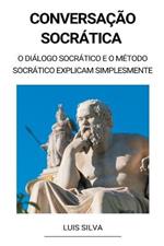 Conversacao Socratica - O dialogo socratico e o metodo socratico explicam simplesmente