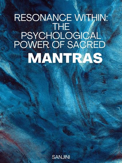 Resonance Within: The Psychological Power of Sacred Mantras"