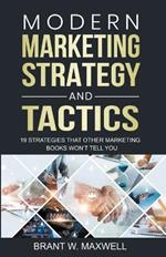 Modern Marketing Strategy and Tactics: 19 strategies that other marketing books won't tell you