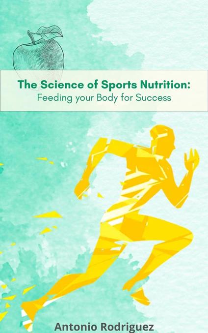 The Science of Sports Nutrition Feeding for your Body Sucess