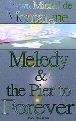 Melody and the Pier to Forever: Parts Five and Six