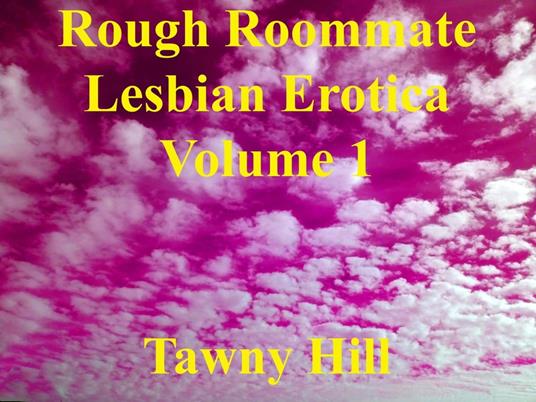 Rough Roommate Lesbian Erotica Volume 1