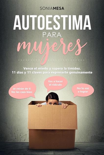 Autoestima para mujeres: Vence el miedo y supera la timidez. 11 días y 11 claves para expresarte genuinamente. (Edición ampliada a enero de 2024)