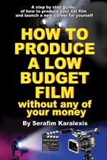 How to Produce a Low-Budget Film (Without Any of Your Money)