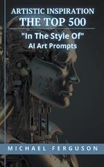Artistic Inspiration - The Top 500 In The Style Of Ai Art Prompts