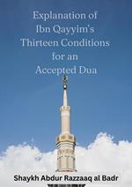 Explanation of Ibn Qayyim’s Thirteen Conditions for an Accepted Dua