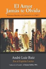 El Amor Jamas te Olvida: Momentos Historicos del Cristianismo en el Siglo I