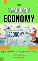 Symbiotic Economy :Regeneration of the Economy, Planet, and Society