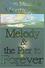 Melody and the Pier to Forever: Parts One thru Four