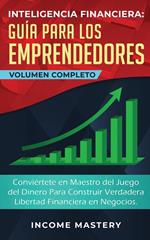 Inteligencia Financiera Guía Para Los Emprendedores: Conviértete en Maestro del Juego del Dinero