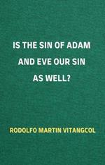 Is the Sin of Adam and Eve Our Sin as Well?