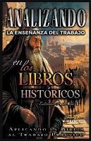 Analizando la Ensenanza del Trabajo en los Libros Histoticos: Aplicando la Biblia al Trabajo Practico