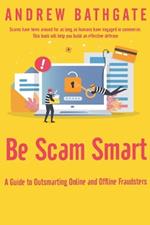 Be Scam Smart: A Guide to Outsmarting Online and Offline Fraudsters