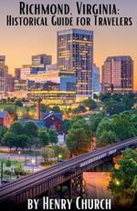 Richmond, Virginia: Historical Guide for Travelers