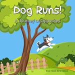 Dog Runs!: A Journey of Opposites