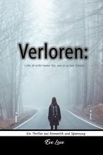 Verloren: Liebe ist nicht Immer das, was es zu sein Scheint. Ein Thriller aus Romantik und Spannung