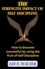 The Strength Impact of Self Discipline