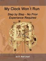 My Clock Won?t Run, Step by Step No Prior Experience Required