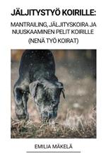 Jaljitystyoe Koirille: Mantrailing, Jaljityskoira ja Nuuskaaminen Pelit Koirille (Nena Tyoe Koirat)