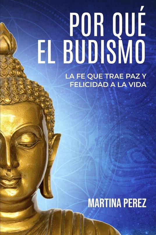 Por qué el budismo: La fe que trae paz y felicidad a la vida