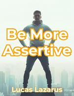 Be More Assertive