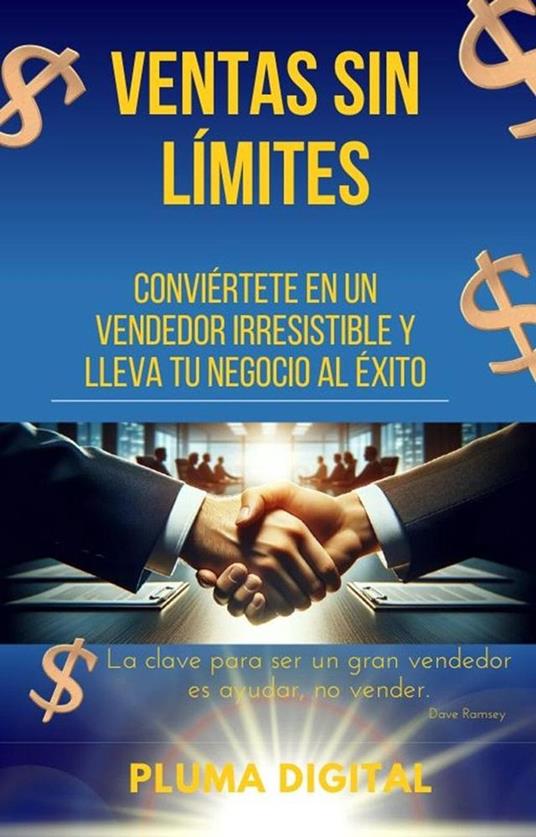 Ventas Sin Límites: Conviértete en un Vendedor Irresistible y Lleva tu Negocio al Éxito