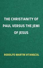 The Christianity of Paul versus the Jemi of Jesus