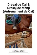 Dresaj de Cai & Dresaj de Mânji (Antrenament de Cai)